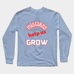 Mistakes help us grow Long Sleeve T-Shirt